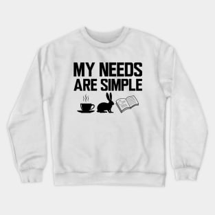 My needs are simple coffee, rabbit and book Crewneck Sweatshirt